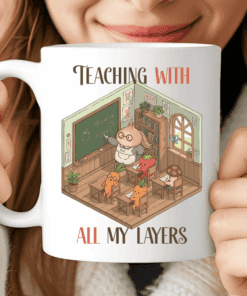 Teaching with All My Layers Mug – Cute Teacher Gift